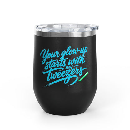 Your glow up starts with my tweezers Tumbler