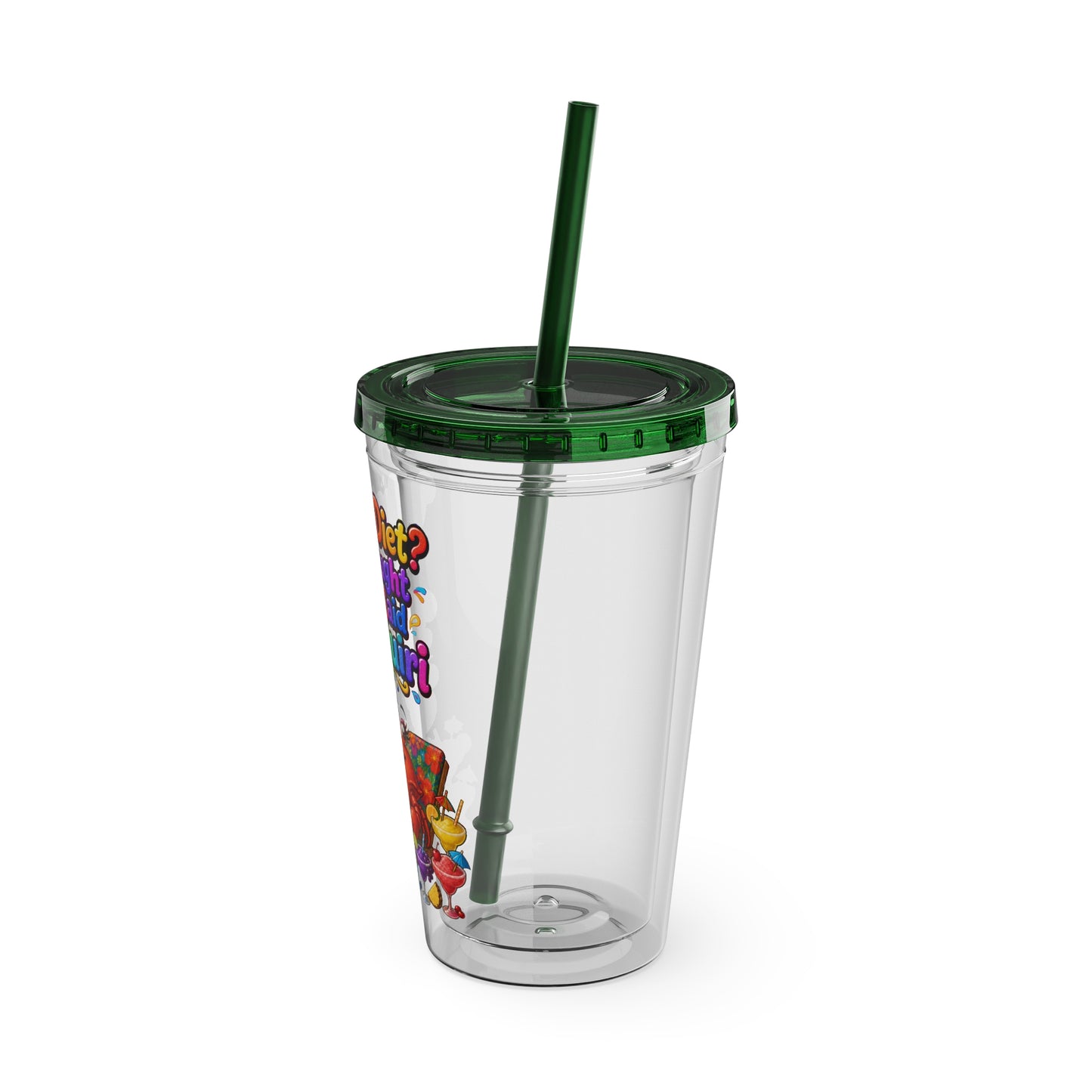 What diet? I thought you said daiquiri Clear Insulated Cup