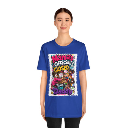 Mama's officially closed. Please see daddy T-shirt
