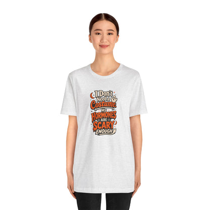 I don't need a costume. My hormones are scary enough T-shirt