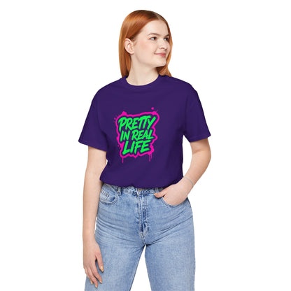 Pretty in real life T-shirt