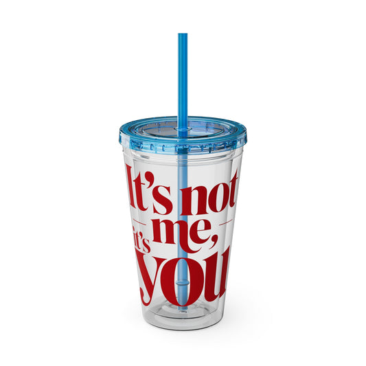 It's not me, it's you Cup