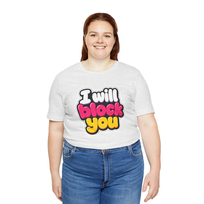 I will block you T-shirt
