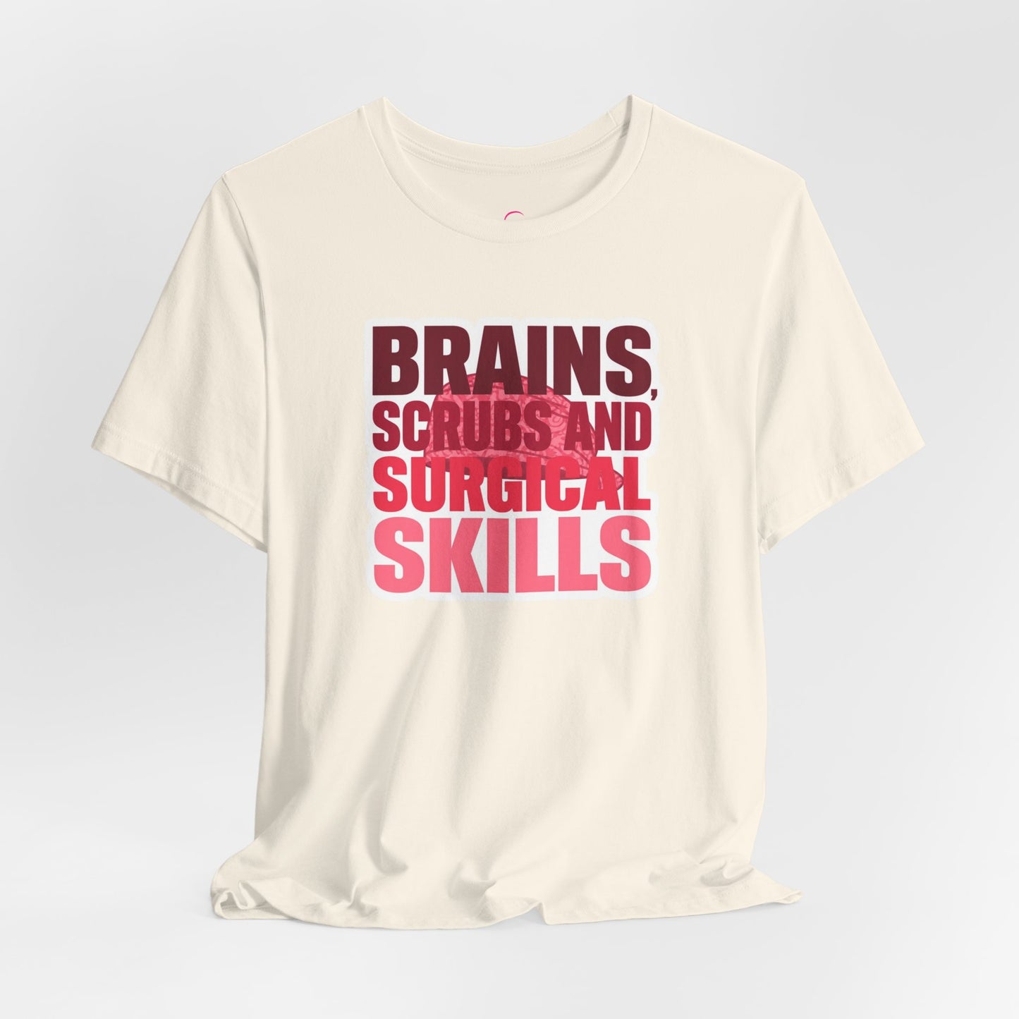 Brains, scrubs and surgical skills pink T-shirt