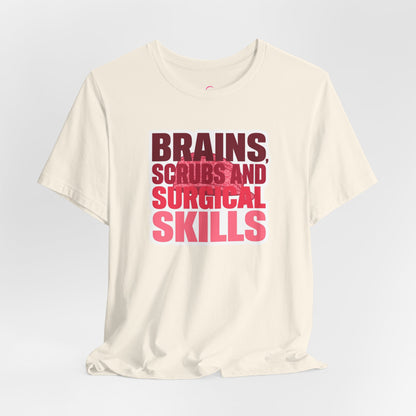 Brains, scrubs and surgical skills pink T-shirt