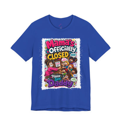 Mama's officially closed. Please see daddy T-shirt