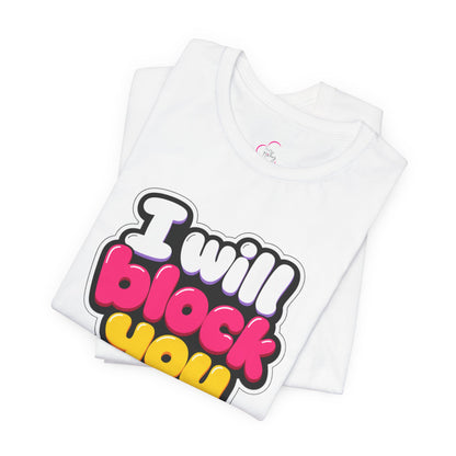 I will block you T-shirt