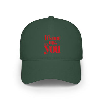 It's not me, it's you Baseball Cap