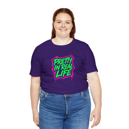 Pretty in real life T-shirt