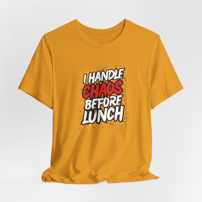 I handle chaos before lunch T-shirt