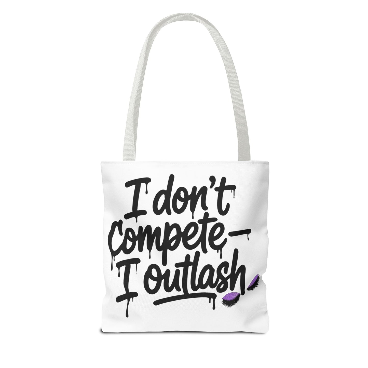 I don't compete I outlash Tote Bag