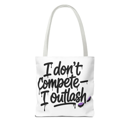 I don't compete I outlash Tote Bag