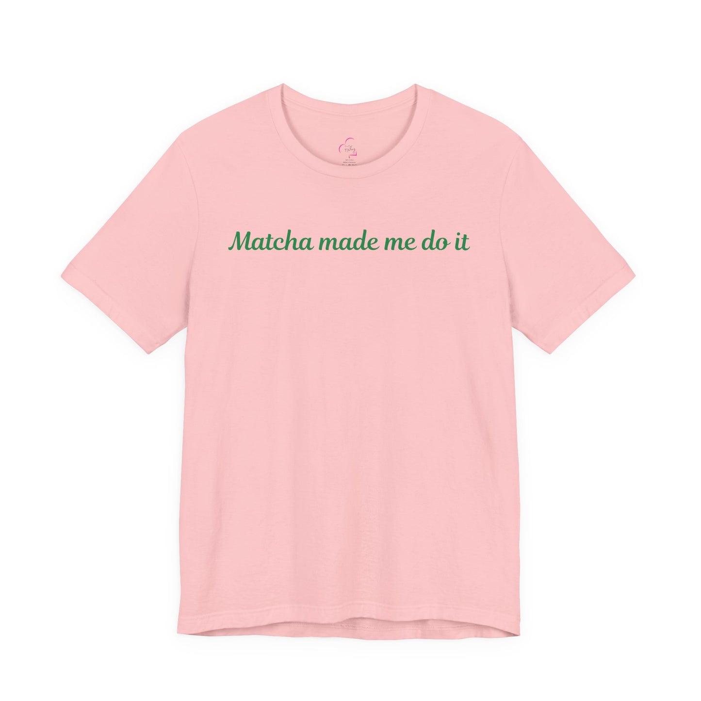 Matcha made me do it T-shirt