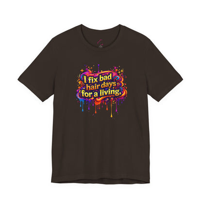 I fix bad hair days for a living T-shirt