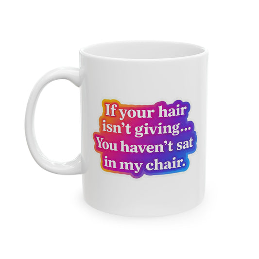 If your hair isn't giving you haven't sat in my chair Mug