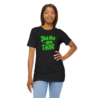 Blink twice yeah I did that T-shirt