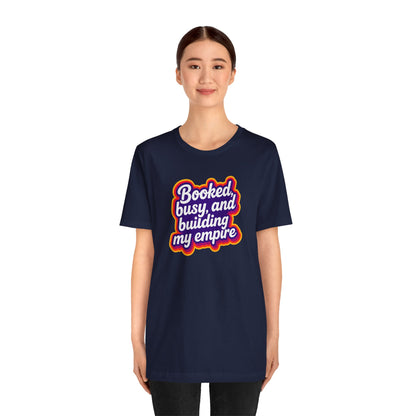 Booked, busy, and building my empire T-shirt