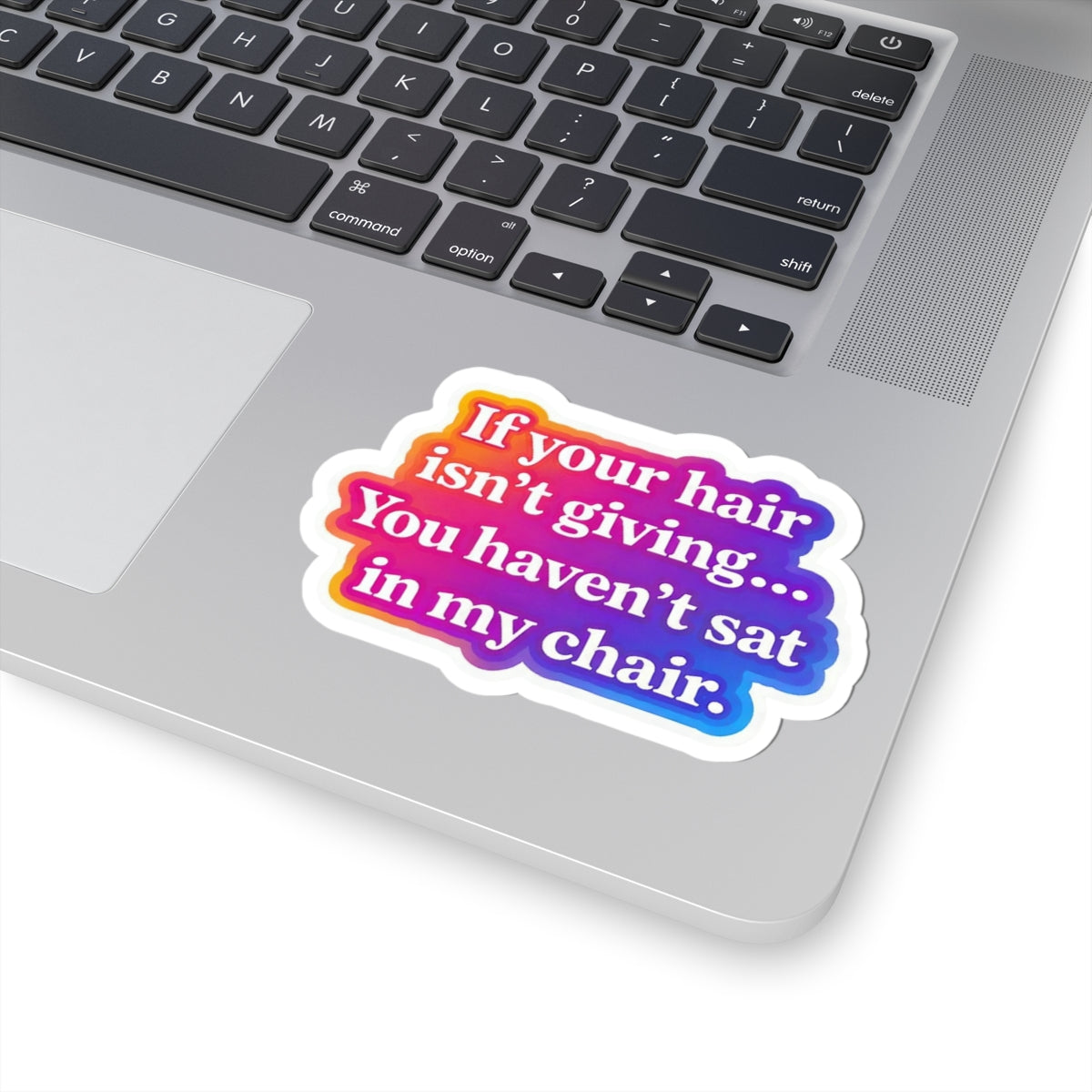 If your hair isn't giving you haven't sat in my chair Sticker