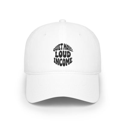 Quiet moves. Loud income Baseball Cap
