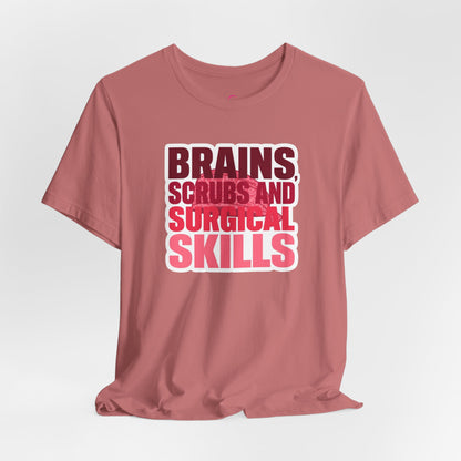 Brains, scrubs and surgical skills pink T-shirt