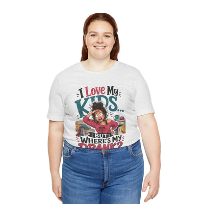 I love my kids but where's my drank? T-shirt