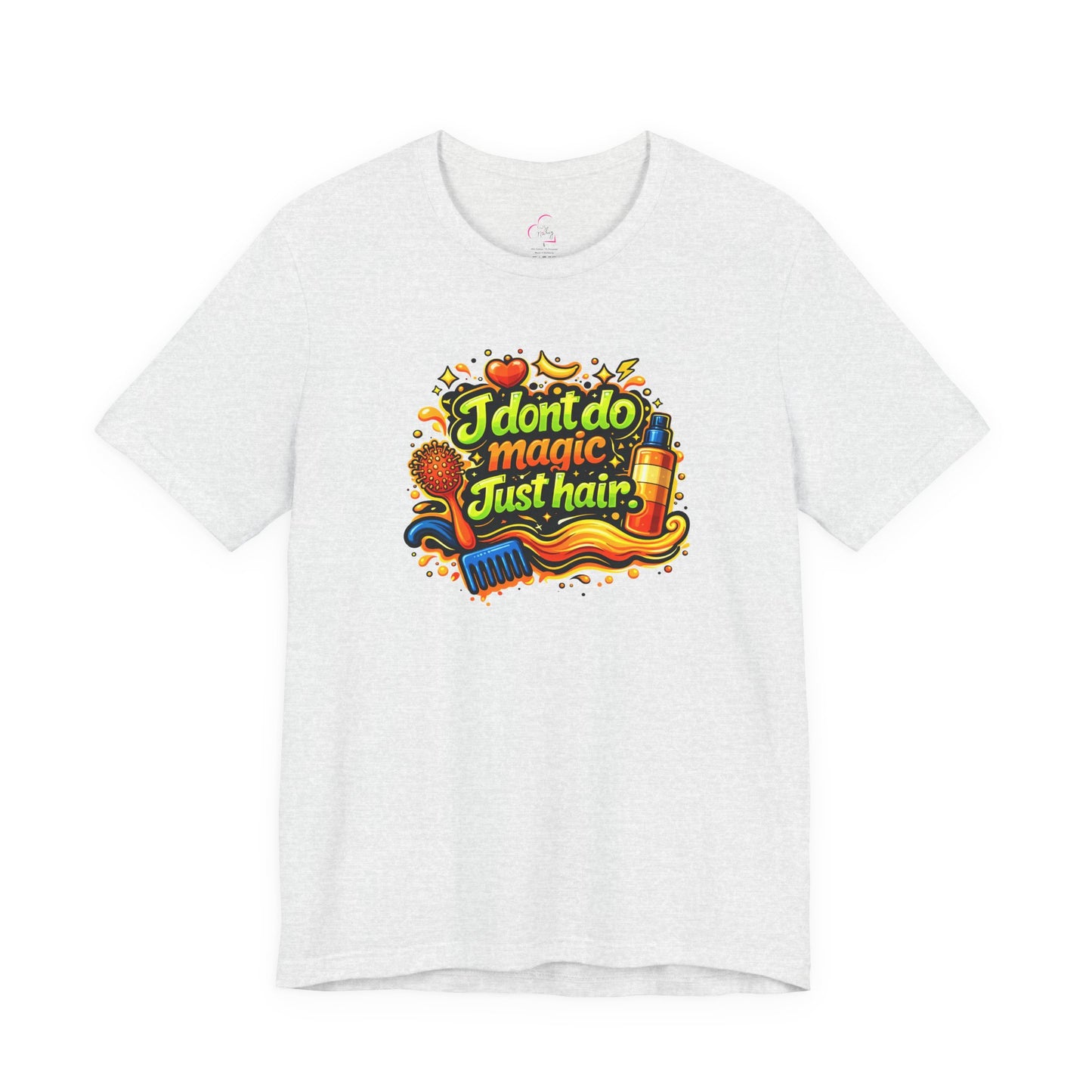 I don't do magic. Just hair T-shirt