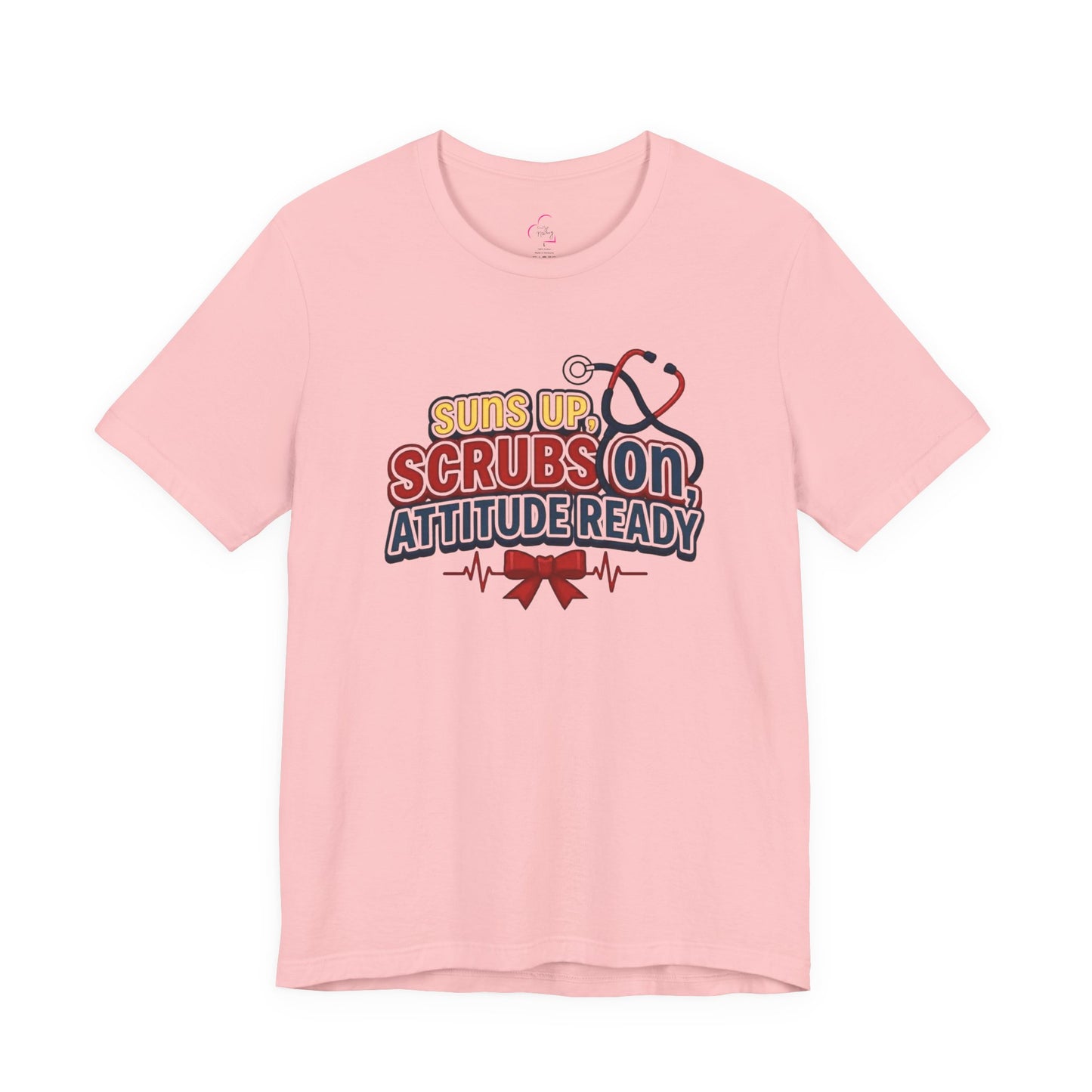 Suns up, scrubs on, attitude ready T-shirt