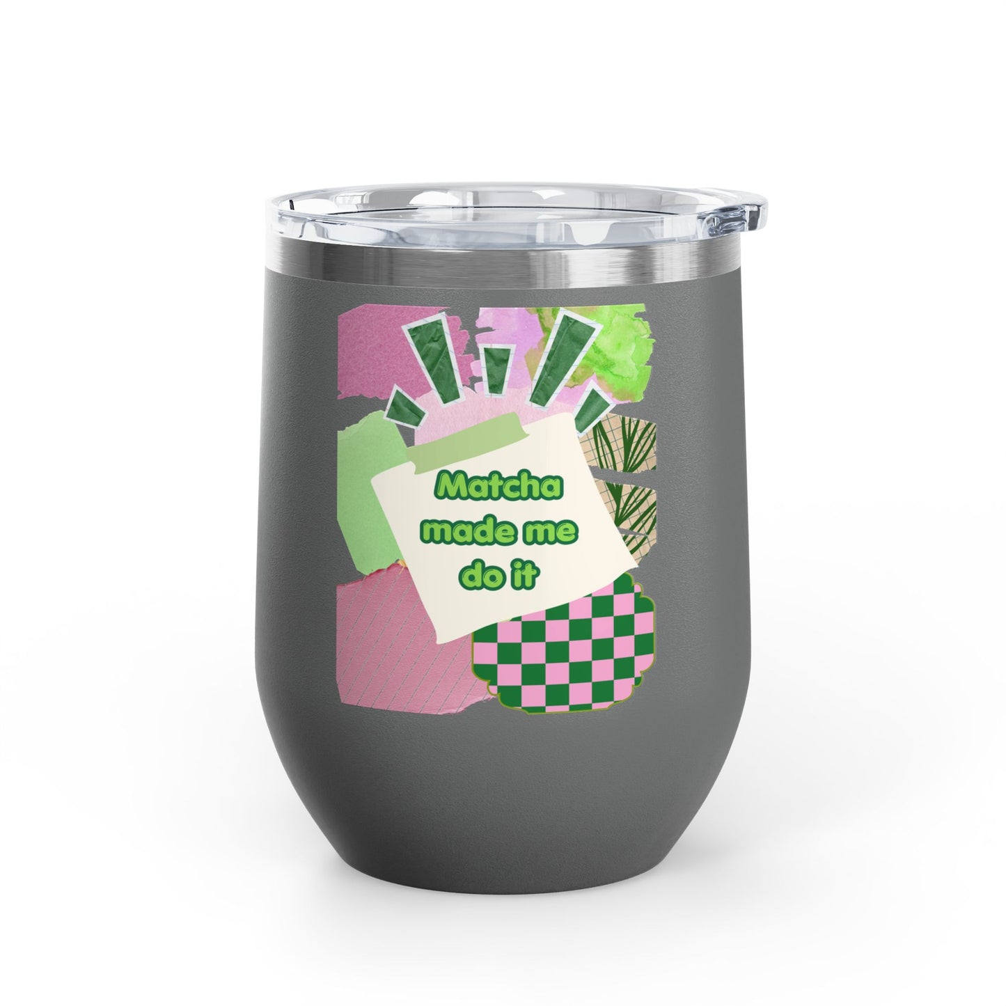 Matcha made me do it Wine Tumbler