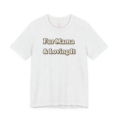 Fur mama & loving it T-shirt