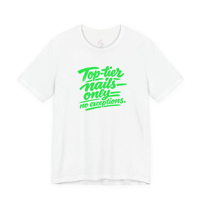 Top-tier nails only no exceptions T-shirt