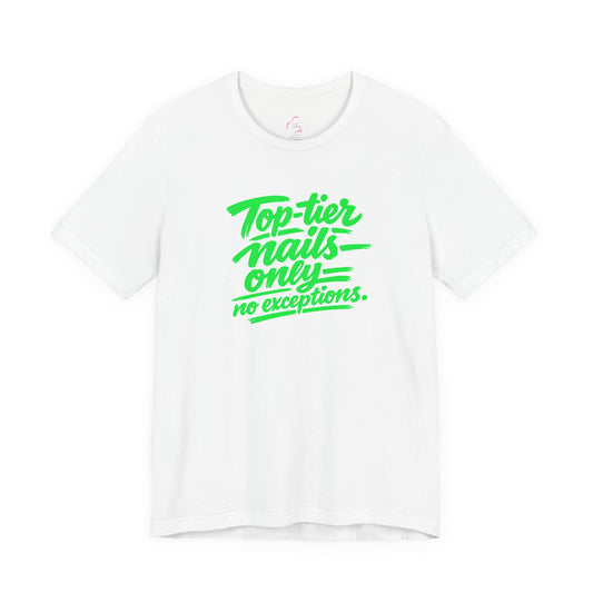 Top-tier nails only no exceptions T-shirt