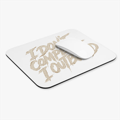 I don't compete I out blend Mouse Pad