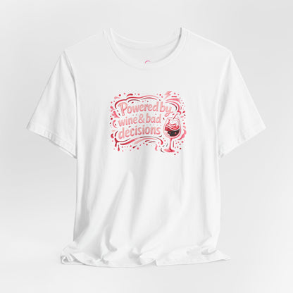 Powered by wine and bad decisions T-shirt
