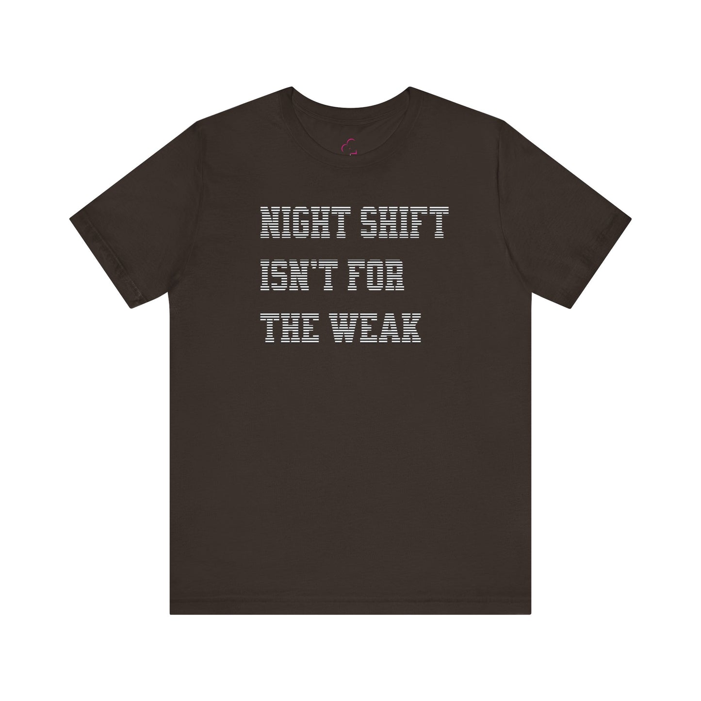 Night shift isn't for the weak T-shirt