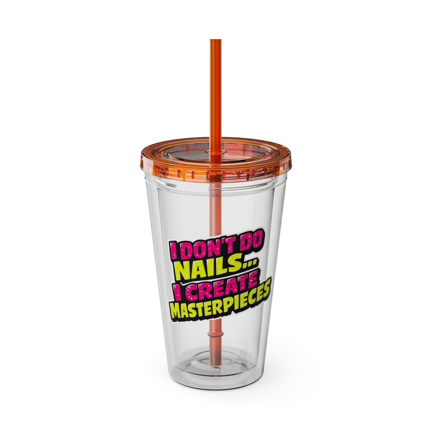 I don't do nails I create masterpieces Clear Insulated Cup