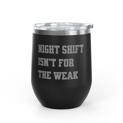 Night shift isn't for the weak Tumbler
