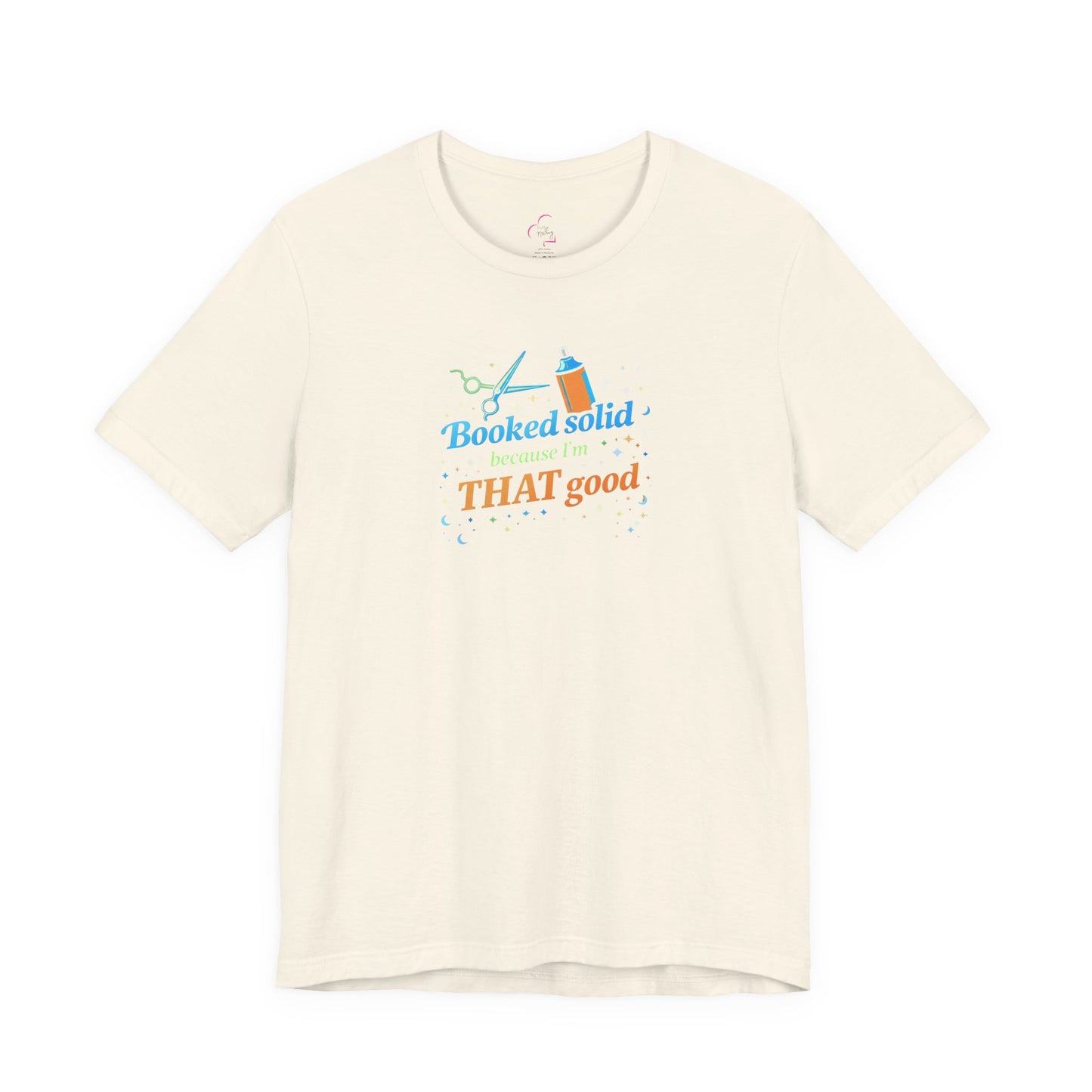Booked solid because I'm THAT good T-shirt