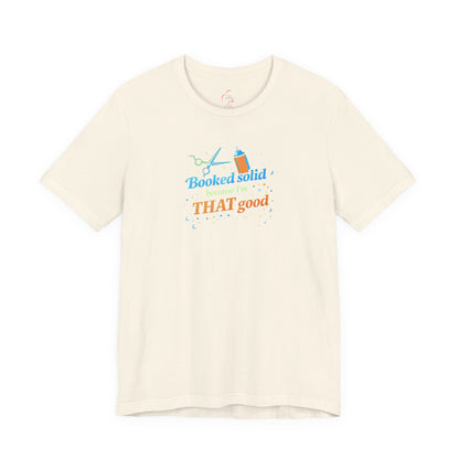 Booked solid because I'm THAT good T-shirt