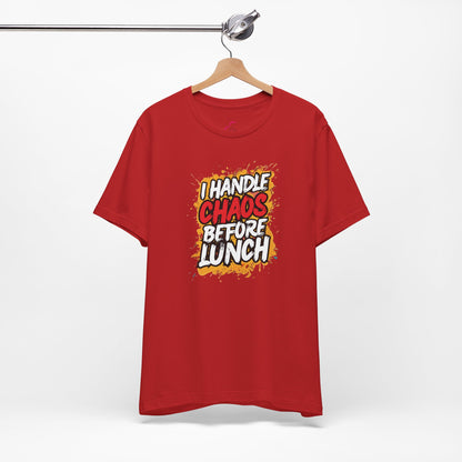 I handle chaos before lunch T-shirt
