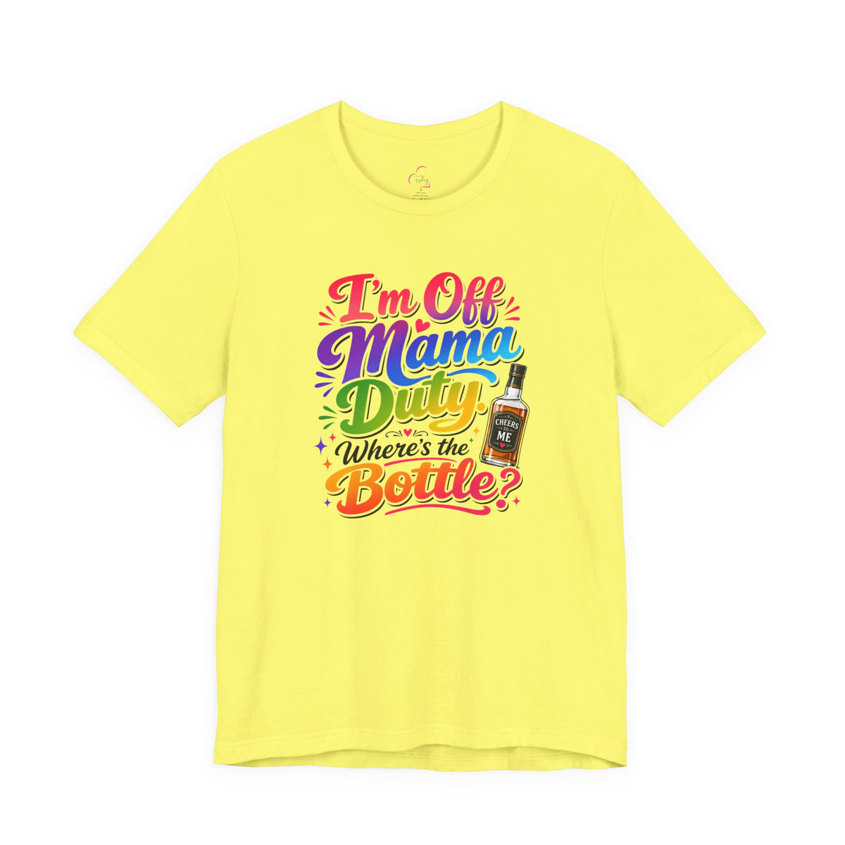 I'm off mama duty where's the bottle ? T-shirt
