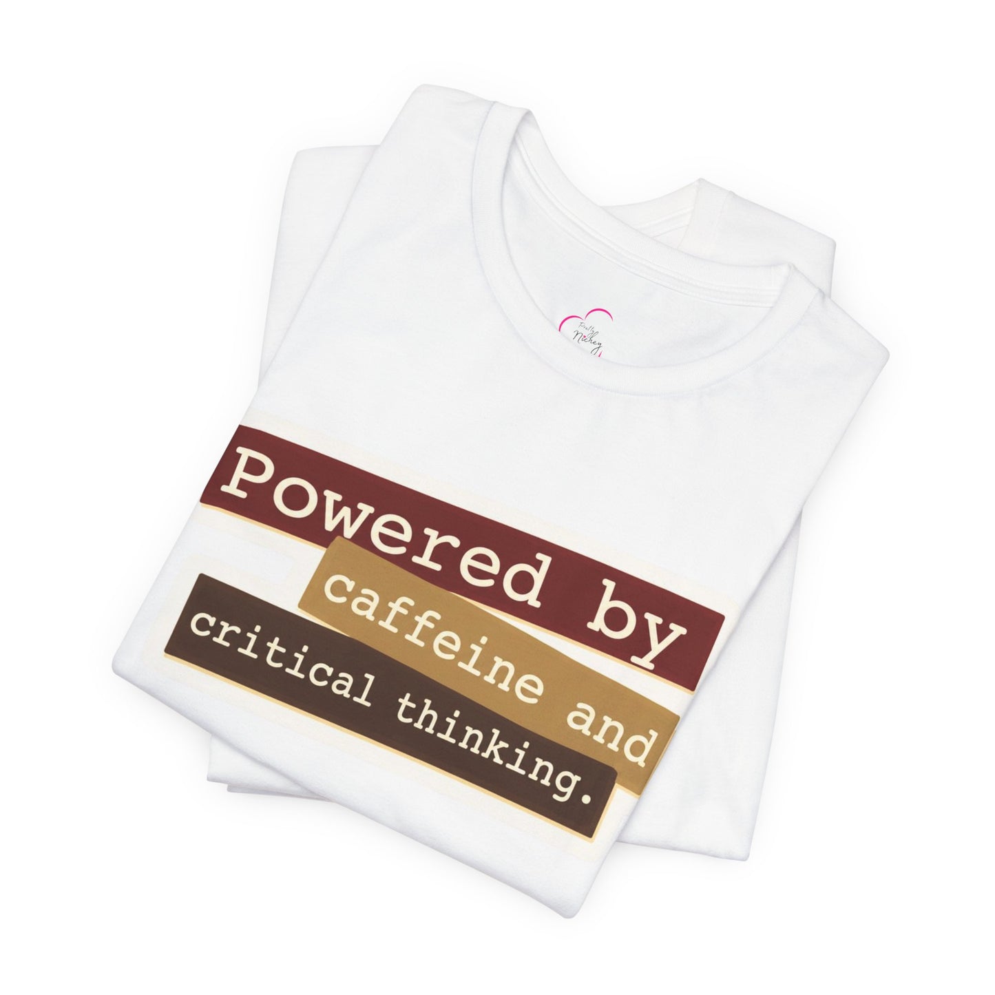 Powered by caffeine and critical thinking T-shirt