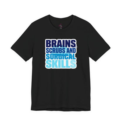 Brains, scrubs and surgical skills blue T-shirt