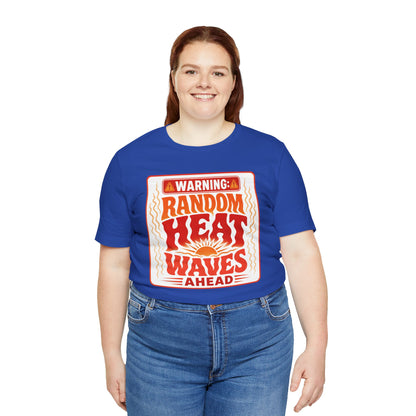 Warning: Random heat waves ahead T-shirt