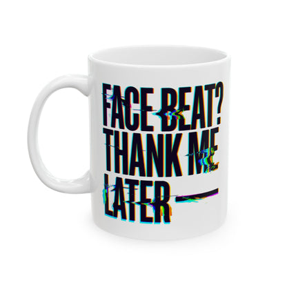 Face beat? Thank me later Mug