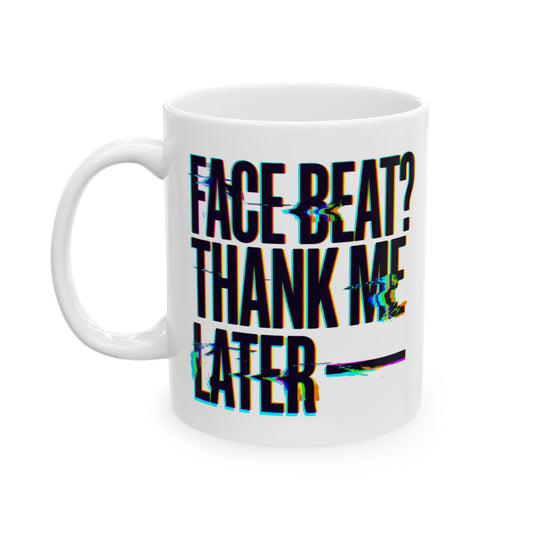 Face beat? Thank me later Mug