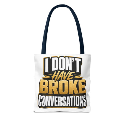 I don't have broke conversations Tote Bag