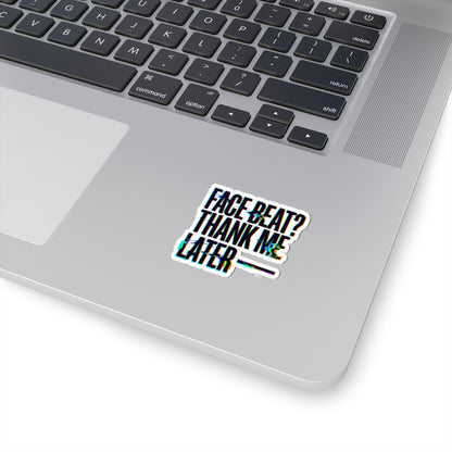 Face beat? Thank me later Sticker