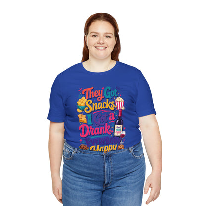 They got snacks. I got a drank. Everybody happy T-shirt