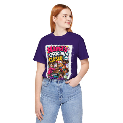 Mama's officially closed. Please see daddy T-shirt