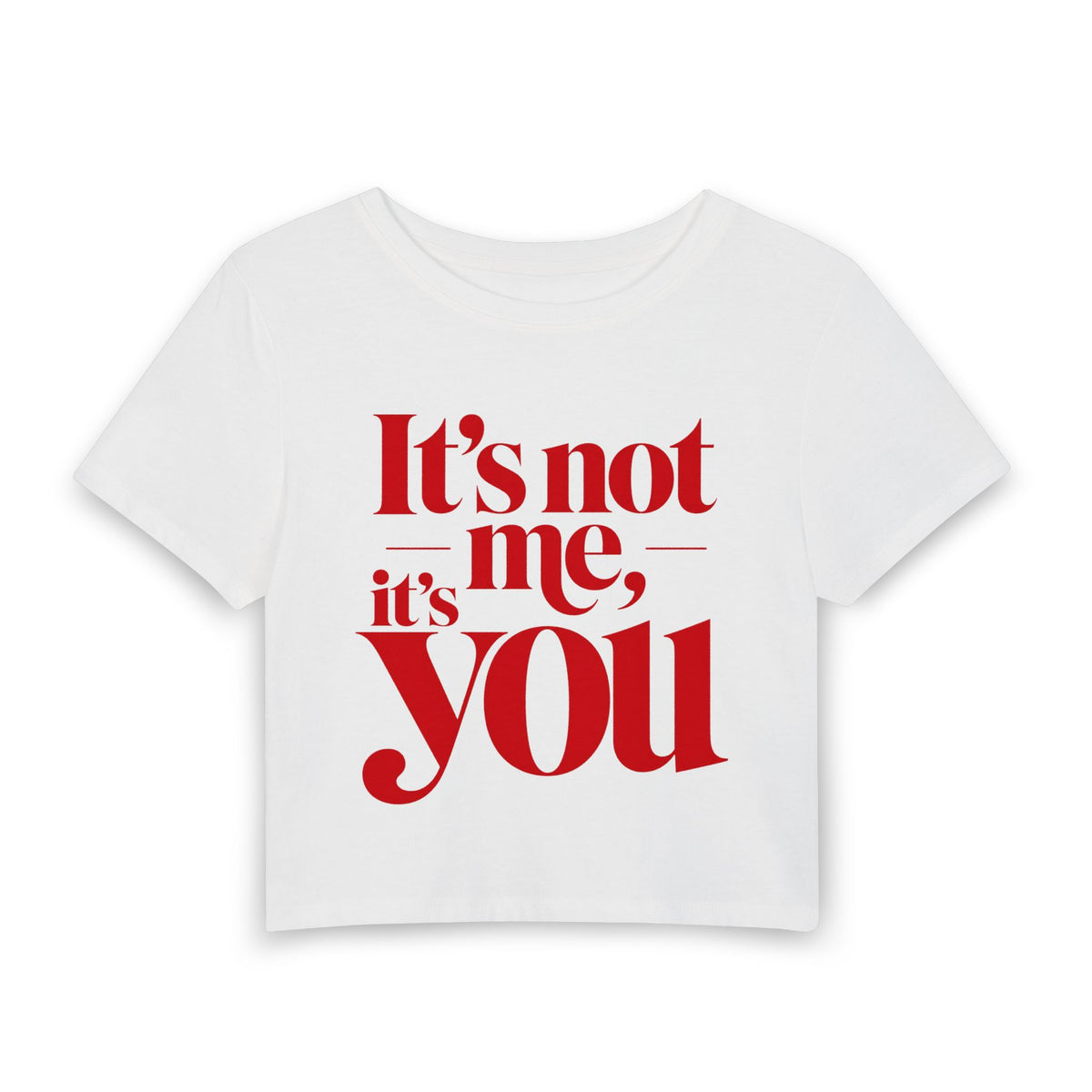 It's not me, it's you Crop Tee